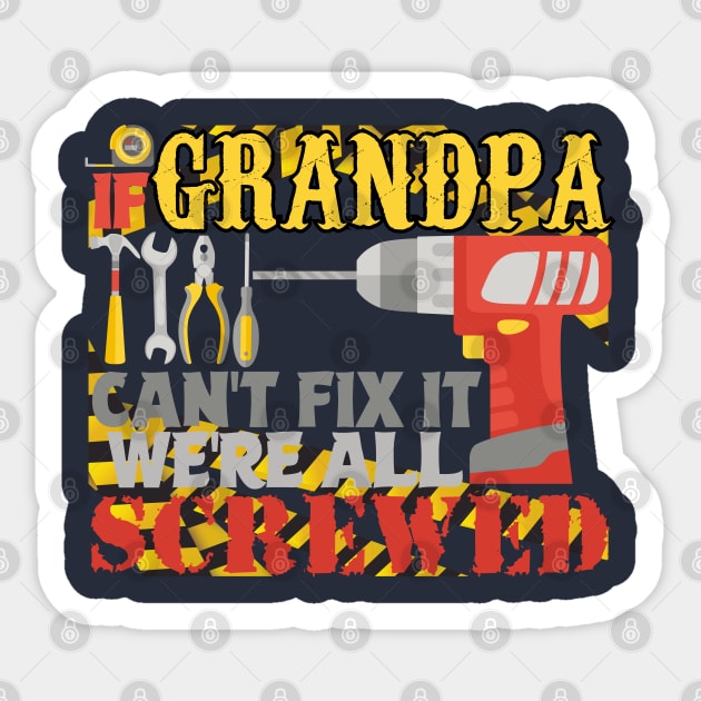 If Grandpa Can't Fix it We're All Screwed Sticker by Twister